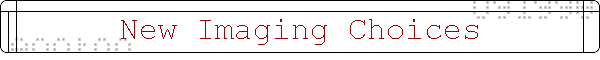New Imaging Choices